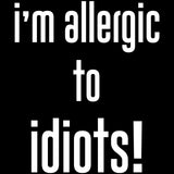 Playera Frases Chistosas I'm Allergic To Idiots